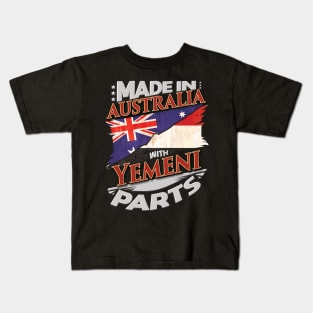 Made In Australia With Yemeni Parts - Gift for Yemeni From Yemen Kids T-Shirt